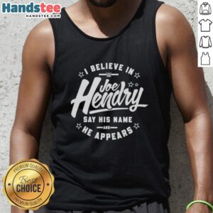 Premium I Believe In Joe Hendry WWE tank top featuring 'Say His Name and He Appears' design, perfect for wrestling fans.