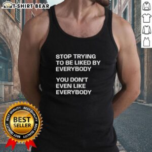 Original Stop Trying To Be Liked By Everybody Tank Top with motivational quote design, perfect for casual wear.