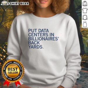 Cozy sweatshirt featuring 'Put Data Centers In Billionaires' Backyards' slogan, perfect for tech enthusiasts and fashion lovers.