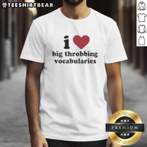 Good I Love Big Throbbing Vocabularies T-Shirt design featuring bold text on a stylish tee, perfect for word enthusiasts.