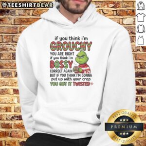 Good Grinch hoodie featuring the phrase 'If you think I'm grouchy, you are right, if you think I'm bossy.'