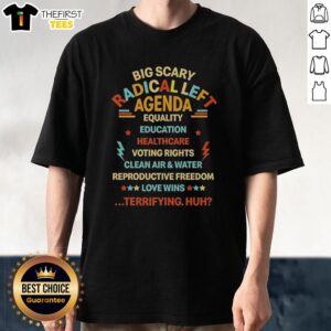Nice Big Scary Radical Left Agenda Equality Education Healthcare T-Shirt featuring bold graphics and a vibrant design.