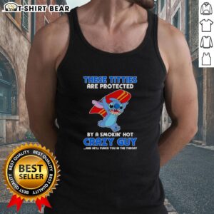 Good Stitch tank top featuring 'These Titties Are Protected By A Smokin Hot Crazy Guy' design, perfect for bold fashion statements.