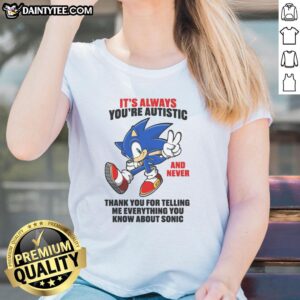 Autistic graphic tee design featuring Sonic characters with the phrase 'You're autistic, and never thank you.' Perfect for fans!