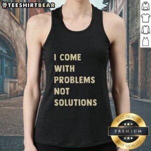 Good I Come With Problems Not Solutions tank top featuring bold text design for casual, humorous fashion enthusiasts.