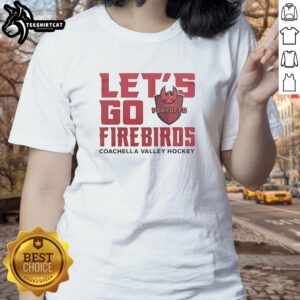 Premium Let's Go Firebirds Coachella Valley Firebirds Hockey Playoffs 2026 Ladies Tee featuring vibrant team colors.