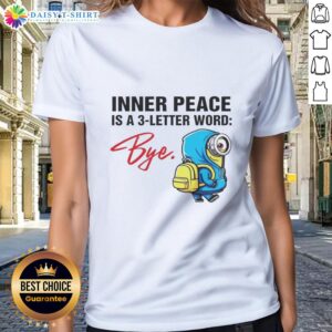 Alt Text: Original Minion Inner Peace is a 3 Letter Word Bye Ladies Tee featuring a fun graphic design for casual wear.
