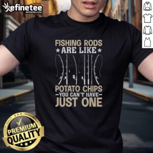 Funny fisherman t-shirt featuring 'Pretty Fishing Rods Are Like Potato Chips' graphic, perfect for fishing enthusiasts.