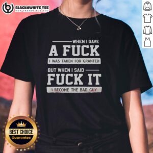 Good When I Gave A F I Was Taken For Granted Ladies Tee featuring bold text and stylish design for empowering women.