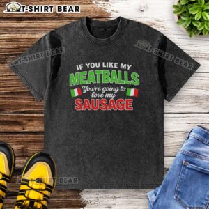 Stylish Italy flag-patterned washed t-shirt featuring 'If You Like My Meatballs, Youll Love My Sausage' design.