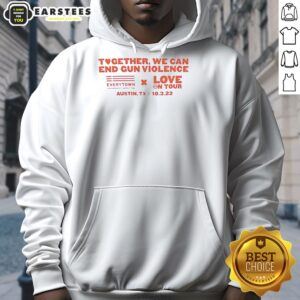 Premium hoodie from the 'Together We Can End Gun Violence Love On Tour' campaign, promoting peace and unity.