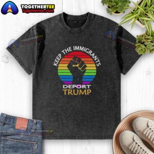 Hot 'Keep The Immigrants, Deport Trump' washed t-shirt showcasing a bold political statement on immigration issues.