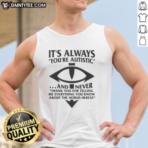 Autistic tank top featuring 'Good, It's Always You' design, perfect for expressing individuality and unique perspectives.