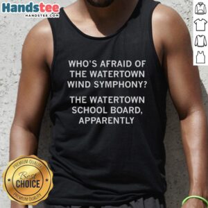 Nice 'Who's Afraid of the Watertown Wind Symphony' tank top featuring vibrant design and comfortable fit for music lovers.