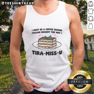 Funny tank top featuring 'I Must Be A Coffee-Soaked Italian Dessert' with Tira-Miss-U design, perfect for coffee lovers.