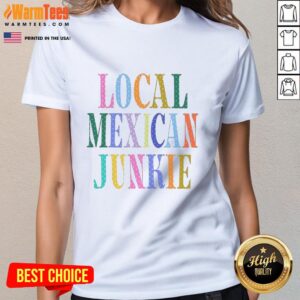 Top Local Mexican Junkie Ladies Tee featuring vibrant design and comfortable fit, perfect for casual wear.