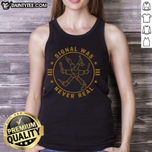 Premium Signal Was Never Real tank top featuring a bold graphic design on a stylish, casual sleeveless shirt.