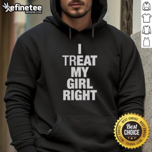 Hot I Treat My Girl Right Hoodie in stylish black, perfect for cozy casual wear and showing love for your partner.