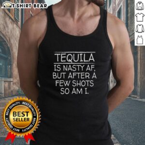 Trendy tank top featuring 'Nice Tequila Is Nasty AF But After A Few Shots So Am I' slogan for fun party vibes.