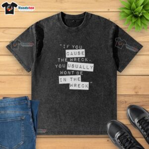 Stylish 'Hot If You Cause The Wreck' washed t-shirt featuring bold text design on soft fabric, perfect for casual wear.