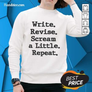 Premium Write Revise Scream A Little Repeat Sweatshirt in cozy fabric, perfect for writers and creative enthusiasts.