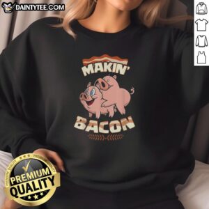 Premium Pig Bacon Makin Bacon sweatshirt featuring a fun bacon graphic, perfect for bacon lovers and casual wear.