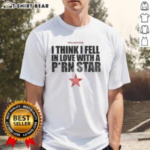 Alt Text: Funny 'I Think I Fell In Love With A Porn Star' T-Shirt featuring humorous text design on a casual tee.
