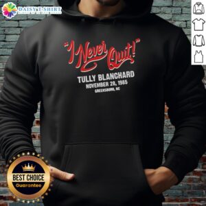 Official I Never Quit Tully Blanchard November 28, 198 hoodie featuring bold graphics and a comfortable fit.