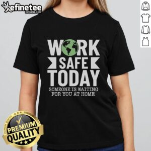 Good Work Safe Today World Day for Safety and Health Ladies Tee featuring a motivational design promoting workplace safety.