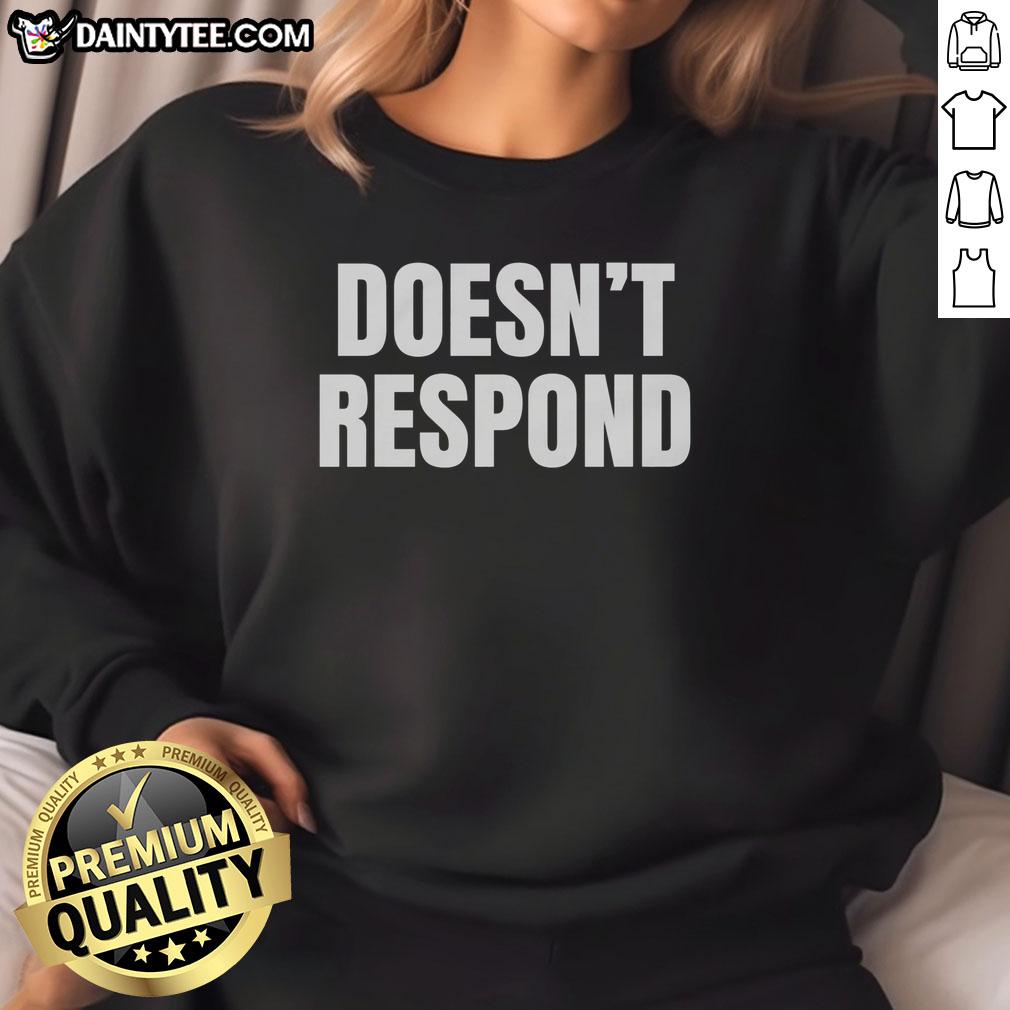 funny-doesnt-respond-sweatshirt Funny Doesn't Respond Sweatshirt featuring humorous text design, perfect for casual wear and making a statement.