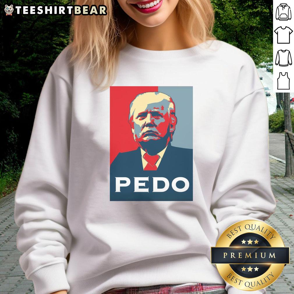 funny-hope-donald-trump-pedo-sweatshirt Funny Hope Donald Trump Pedo Sweatshirt featuring a humorous graphic design, perfect for political satire fans.
