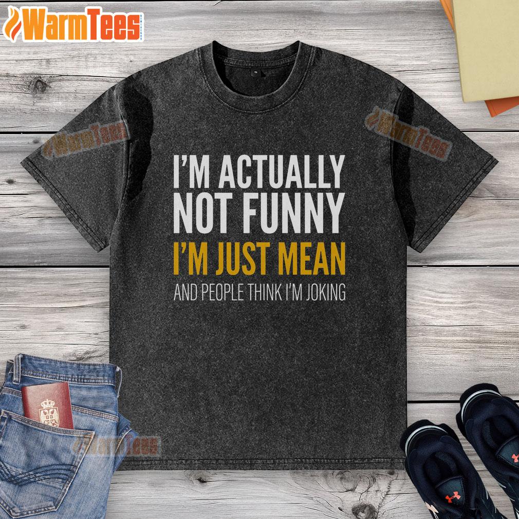 funny-im-actually-not-funny-im-just-mean-and-people-think-im-joking-washed-t-shirt Funny I'm Actually Not Funny T-Shirt featuring a humorous quote about being mean, perfect for casual wear.