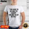 Alt Text: Funny LeBron James 'You Have To Accept Failure To Get Better' T-Shirt design featuring a bold graphic and vibrant colors.