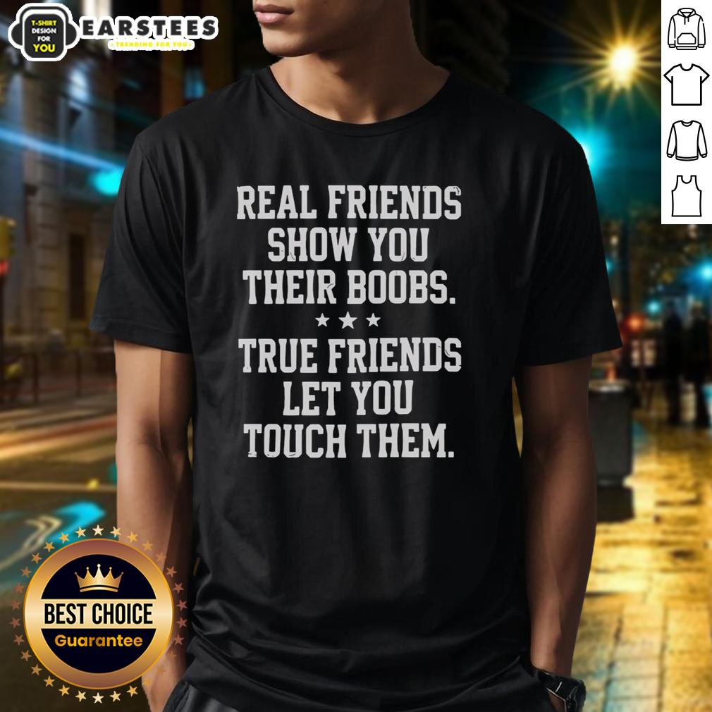 funny-real-friends-show-you-their-boobs-true-friends-let-you-touch-them-three-stars-t-shirt Funny Real Friends T-Shirt: 'True Friends Let You Touch Them' design with three stars, perfect for humor lovers.