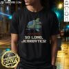 Funny So Long Jerkbytes T-Shirt featuring a humorous graphic design, perfect for casual wear and making a statement.