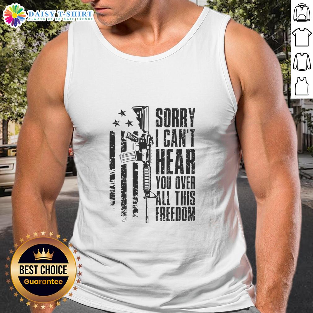 Funny Sorry I Can'T Hear You Over All This Freedom Vintage Tank Top Funny vintage tank top with 'Sorry, I can't hear you over all this freedom' slogan, perfect for casual summer wear.