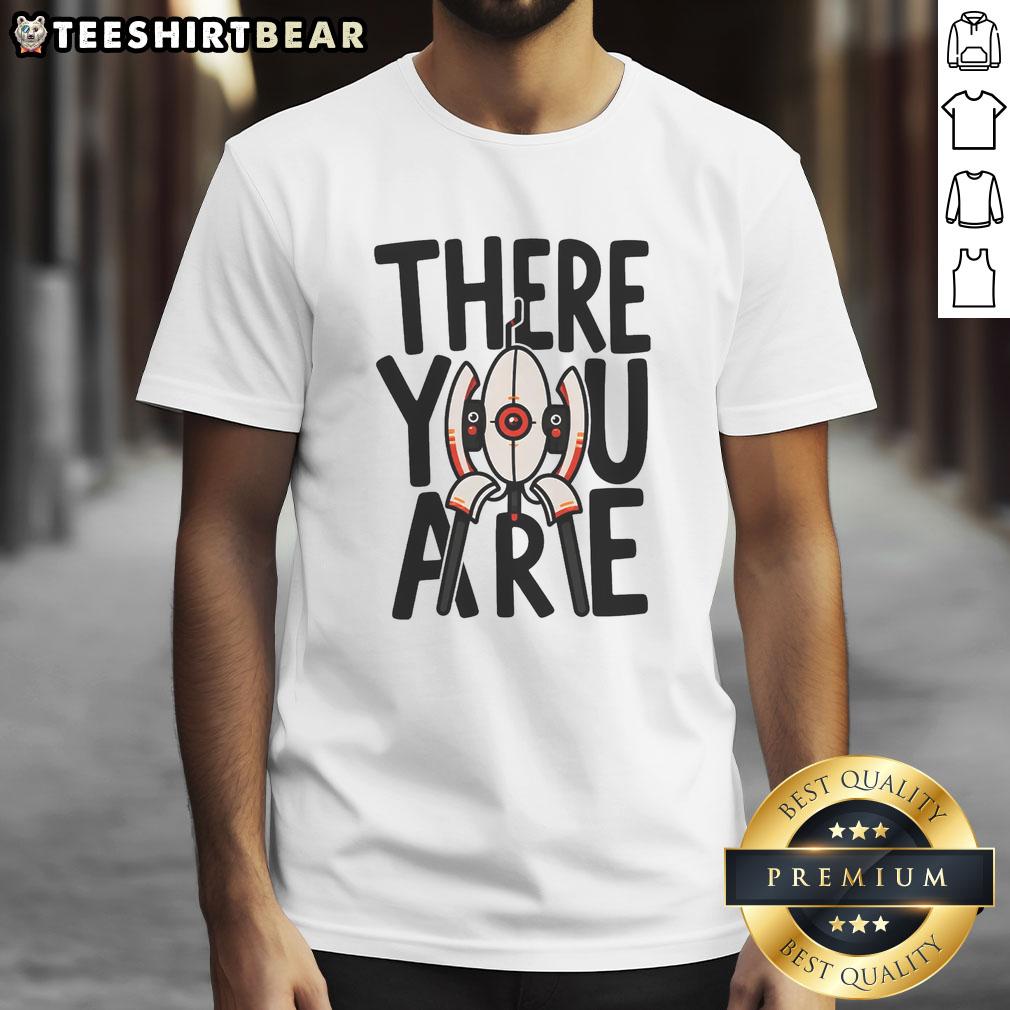 funny-there-you-are-t-shirt Funny There You Are T-Shirt featuring a humorous design, perfect for casual wear and making a statement.