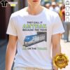 Alt Text: Funny They Call It Name Because The Train Am On The Track T-Shirt featuring a humorous train graphic and bold text.
