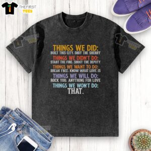 Good Things We Did T-Shirt: Sarcastic washed tee featuring witty text for casual wear and humor lovers.