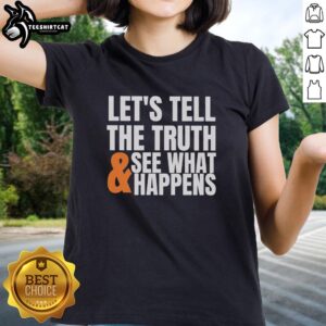 Good Let's Tell The Truth See What Happens Ladies Tee featuring a stylish graphic design perfect for casual wear.