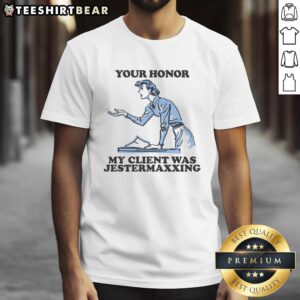 Alt Text: Funny Your Honor, My Client Was Jestermaxxing T-shirt design featuring a playful graphic and humorous text.