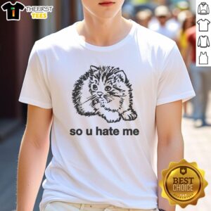 Alt Text: Cute 'So U Hate Me' cat t-shirt featuring an adorable feline design, perfect for cat lovers and casual wear.