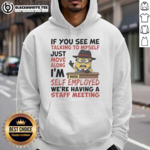 Alt Text: Pretty Boss Minions hoodie with 'If you see me talking to myself, just move along, I'm self-employed' slogan.