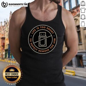 Good Life Is Too Short To Safely Remove The USB Tank Top featuring a bold graphic design on a stylish tank top.
