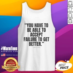 Funny LeBron James tank top with motivational quote on accepting failure to improve, perfect for sports enthusiasts.