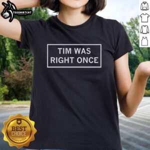 Good Tim Was Right Once Ladies Tee featuring a stylish design and vibrant colors, perfect for casual fashion lovers.