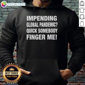 Person wearing a 'Nice Impending Global Pandemic' hoodie, humorously urging action during a crisis. Perfect for casual wear.