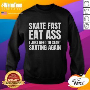 Cozy sweatshirt with 'Nice Skate Fast Eat Ass' slogan, perfect for skate enthusiasts looking to start skating again.