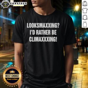 Alt Text: Official Looksmaxxing I'D Rather Be Climaxxxing T-Shirt featuring bold text design for stylish looksmaxxing enthusiasts.