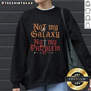 Cozy 'Top-Not-My-Galaxy-Not-My-Problem-Sweatshirt' in soft fabric, featuring a trendy graphic design for casual style.